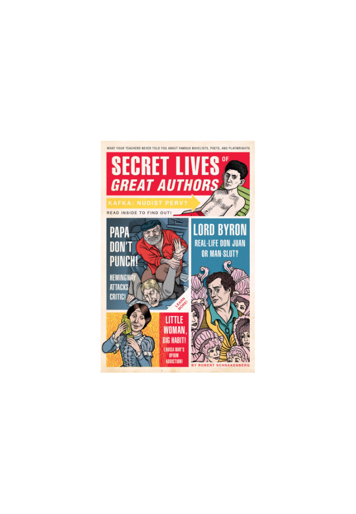 Secret Lives of Great Authors What Your Teachers Never Told You about Famous Novelists, Poets, and Playwrights