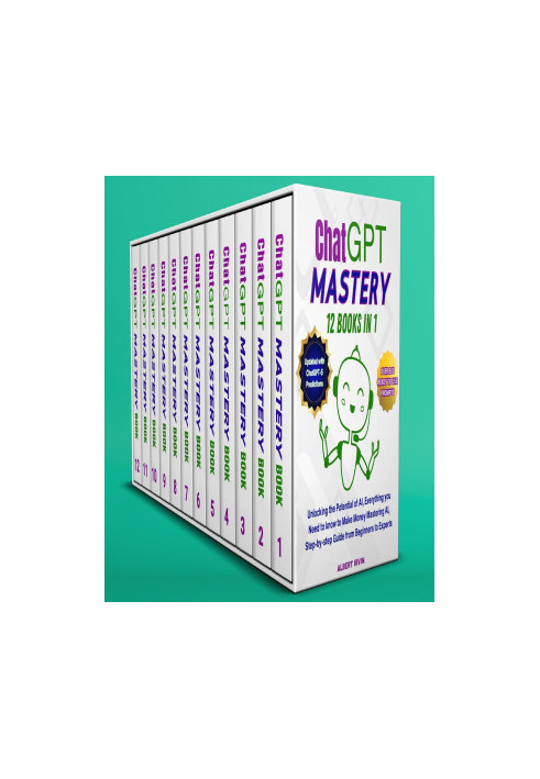 ChatGPT MASTERY 12 Books in 1: Unlocking the Potential of AI, Everything you Need to know to Make Money Mastering AI