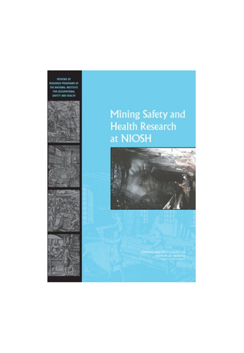 Mining Safety and Health Research at NIOSH: Reviews of Research Programs of the National Institute for Occupational Safety an