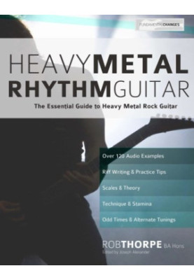 Heavy Metal Rhythm Guitar: The Essential Guide to Heavy Metal Rock Guitar: Volume 1 (Learn Heavy Metal Guitar)