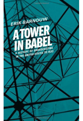 History of broadcasting in the United States. To 1933, A: Volume 1: A Tower of Babel. To 1933