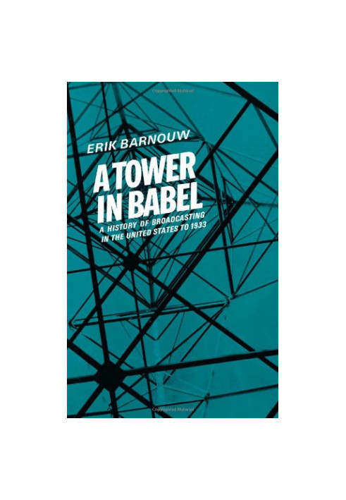 History of broadcasting in the United States. To 1933, A: Volume 1: A Tower of Babel. To 1933