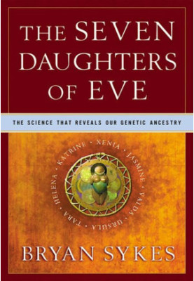 The Seven Daughters of Eve: The Science That Reveals Our Genetic Ancestry
