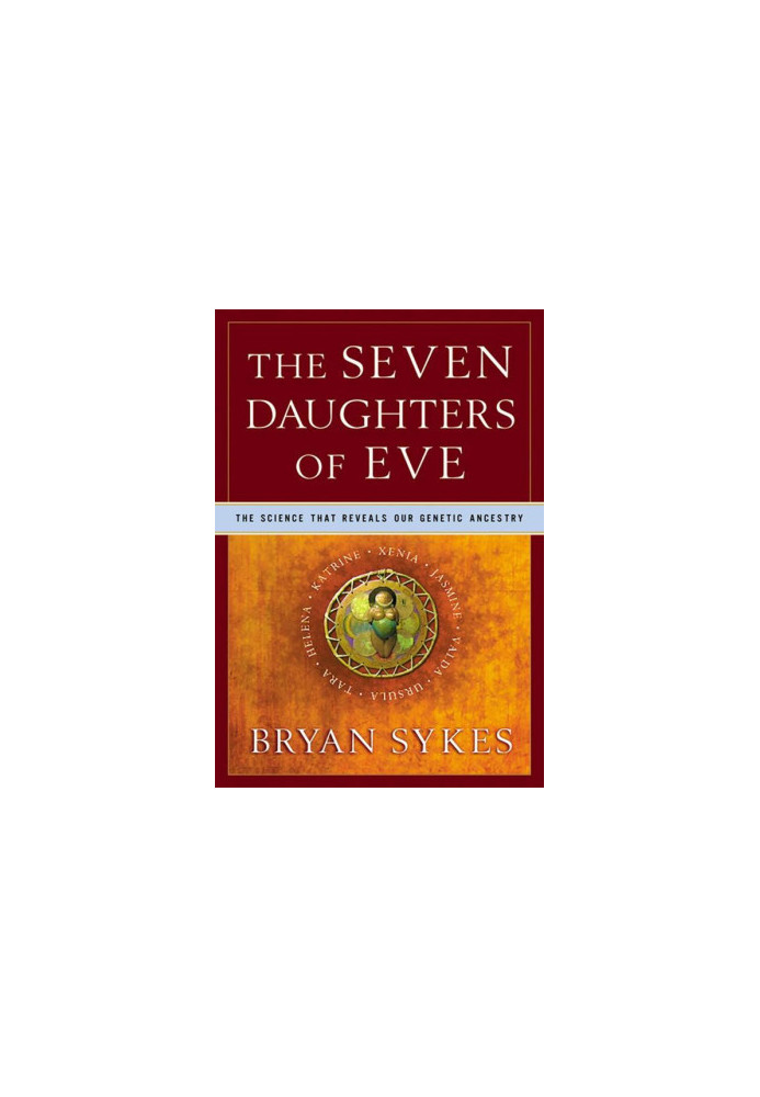 The Seven Daughters of Eve: The Science That Reveals Our Genetic Ancestry
