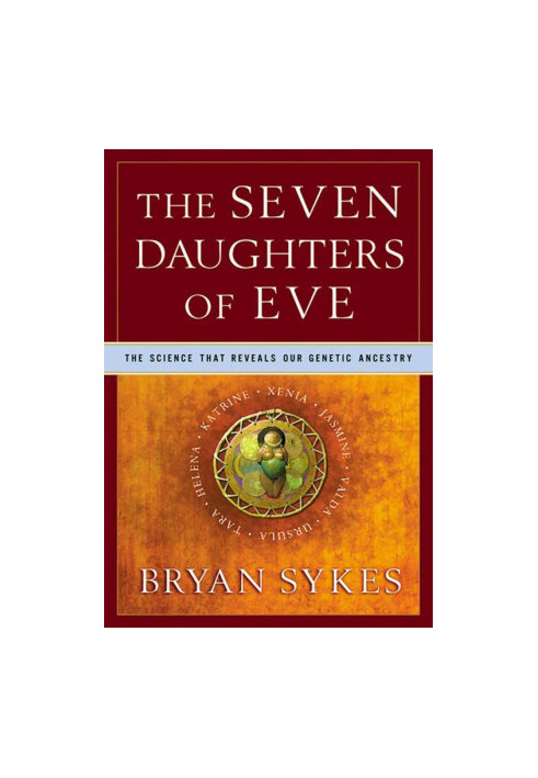 The Seven Daughters of Eve: The Science That Reveals Our Genetic Ancestry