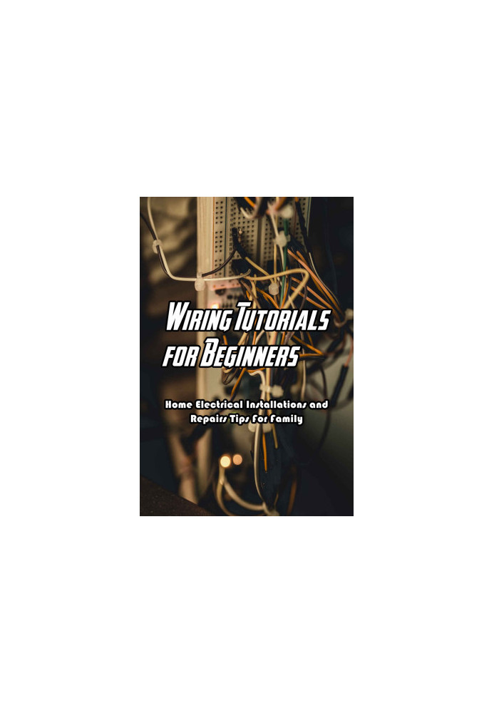 Wiring Tutorials for Beginners: Home Electrical Installations and Repairs Tips For Family