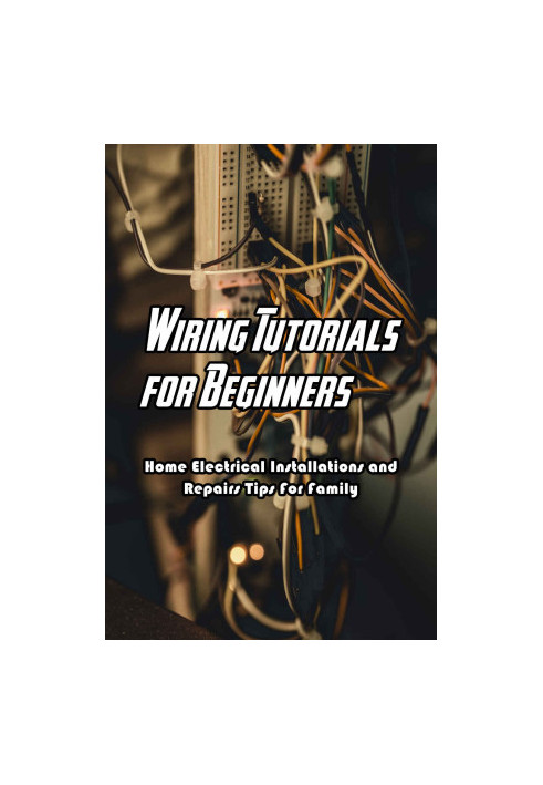 Wiring Tutorials for Beginners: Home Electrical Installations and Repairs Tips For Family
