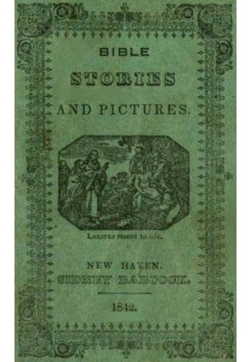 Bible Stories and Pictures. From the Old and New Testaments