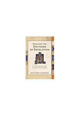 Engaging the Doctrine of Revelation: The Mediation of the Gospel Through Church and Scripture