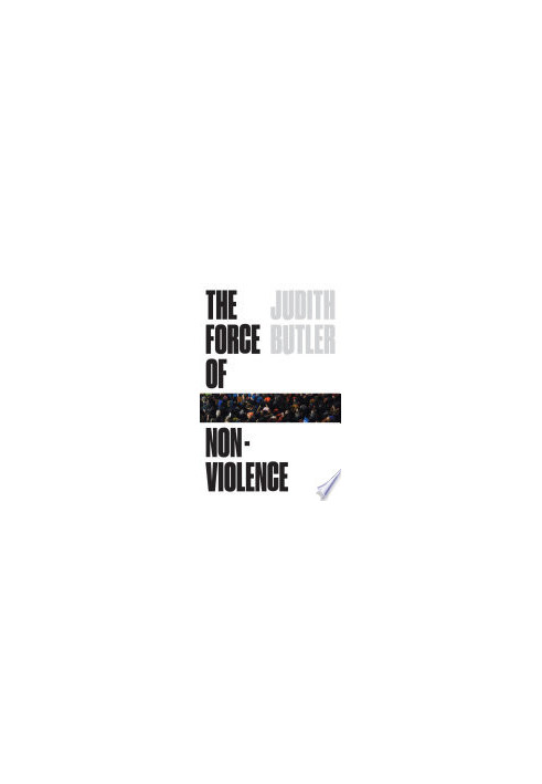 The Force of Nonviolence: An Ethico-Political Bind