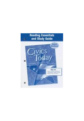 The Civics Today: Citizenship, Economics, and You Reading Essentials and Study Guide