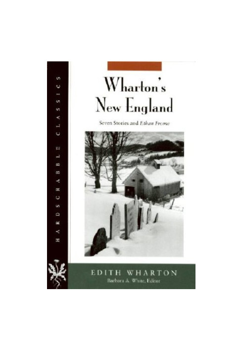 Wharton's New England - seven stories and Ethan Frome