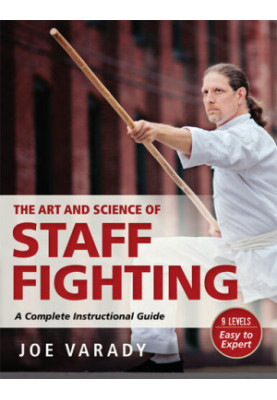 The Art and Science of Staff Fighting: A Complete Instructional Guide