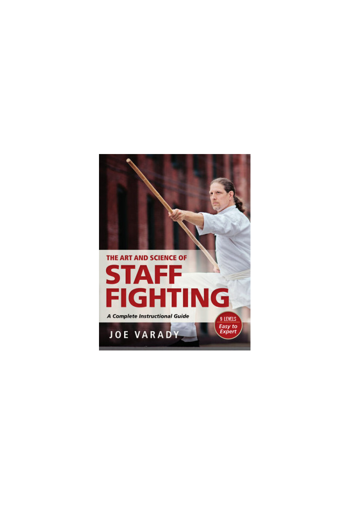 The Art and Science of Staff Fighting: A Complete Instructional Guide