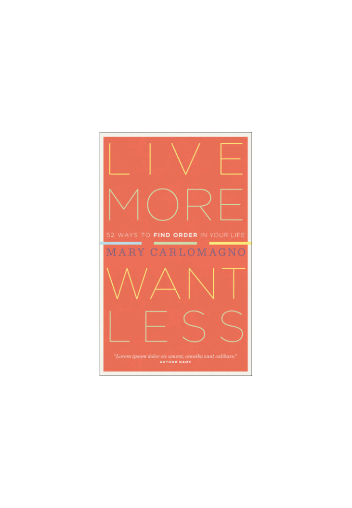Live more, want less: 52 ways to find order in your life