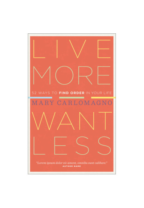 Live more, want less: 52 ways to find order in your life