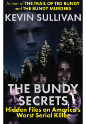The Bundy Secrets: Hidden Files on America’s Worst Serial Killer