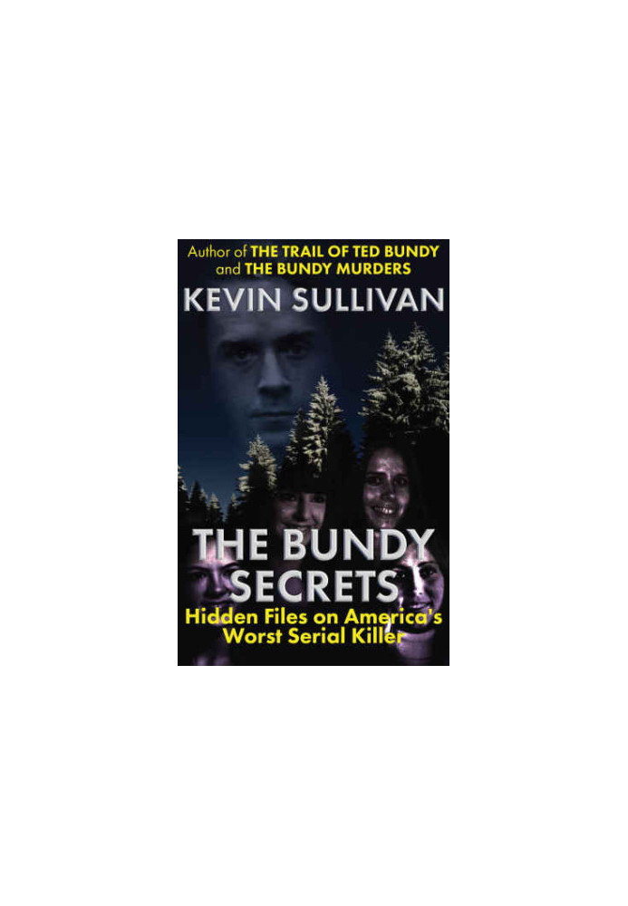 The Bundy Secrets: Hidden Files on America’s Worst Serial Killer