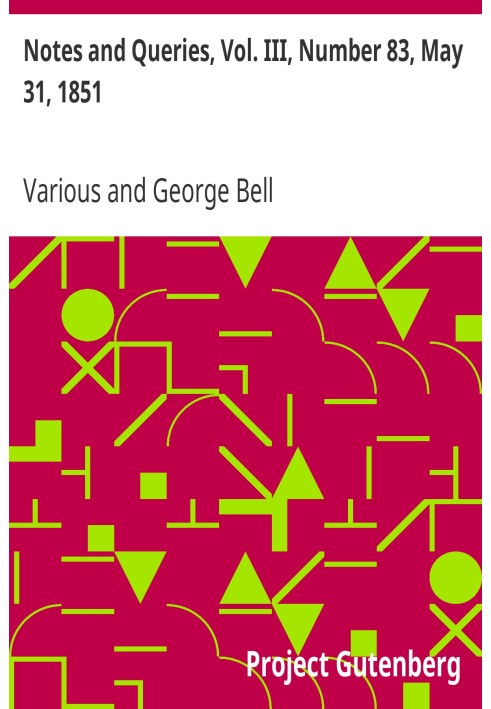 Notes and Queries, Vol. III, Number 83, May 31, 1851 A Medium of Inter-communication for Literary Men, Artists, Antiquaries, Gen