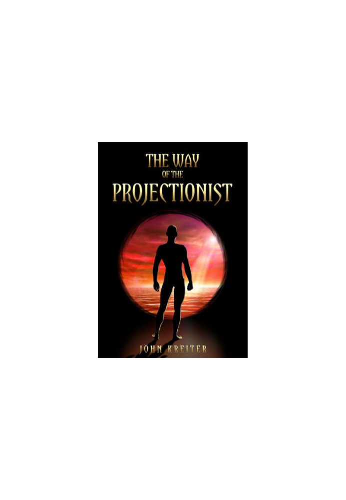 The Way of the Projectionist: Alchemy’s Secret Formula to Altered States and Breaking the Prison of the Flesh