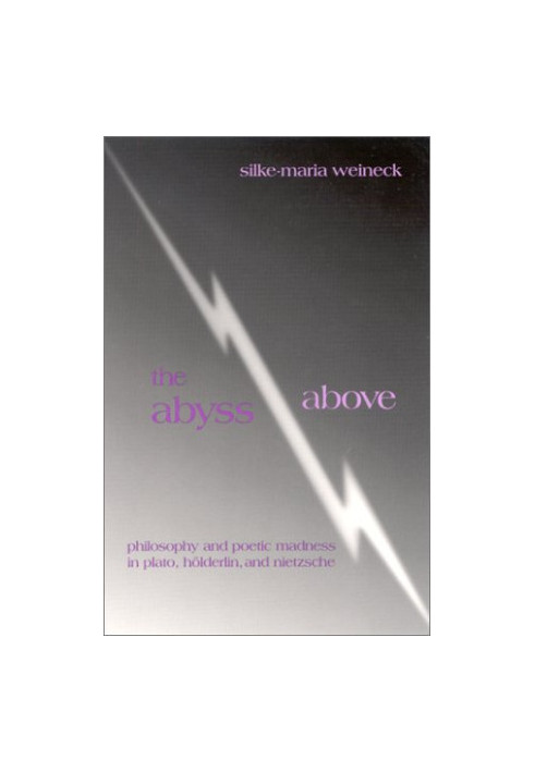 The abyss above : philosophy and poetic madness in Plato, Hölderlin, and Nietzsche