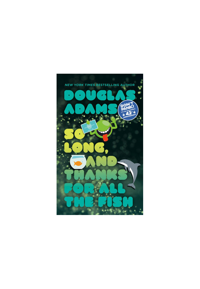 So Long, and Thanks for All the Fish - The Hitchhiker’s Guide to the Galaxy, Book 4
