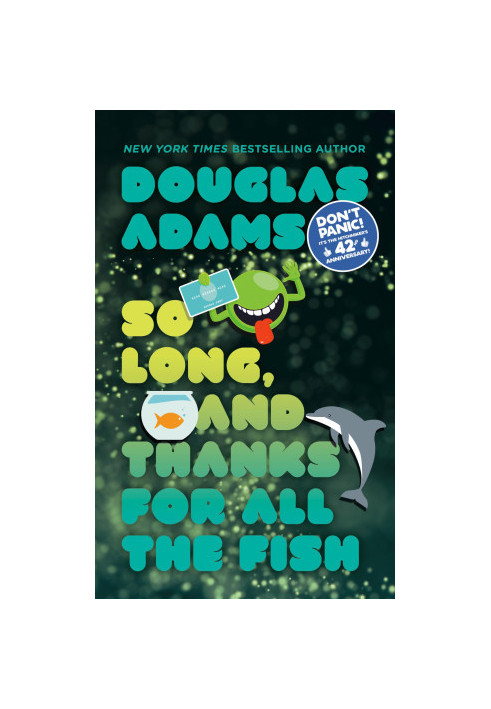 So Long, and Thanks for All the Fish - The Hitchhiker’s Guide to the Galaxy, Book 4