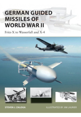 German Guided Missiles of World War II: Fritz-X to Wasserfall and X-4