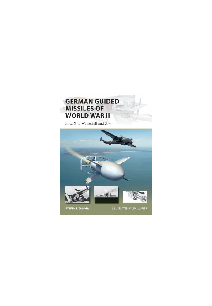 German Guided Missiles of World War II: Fritz-X to Wasserfall and X-4