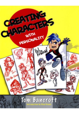 Creating Characters with Personality: For Film, TV, Animation, Video Games, and Graphic Novels
