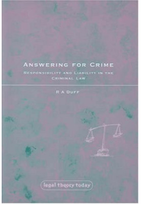 Answering for Crime - Responsibility and Liability in the Criminal Law (Legal Theory Today)