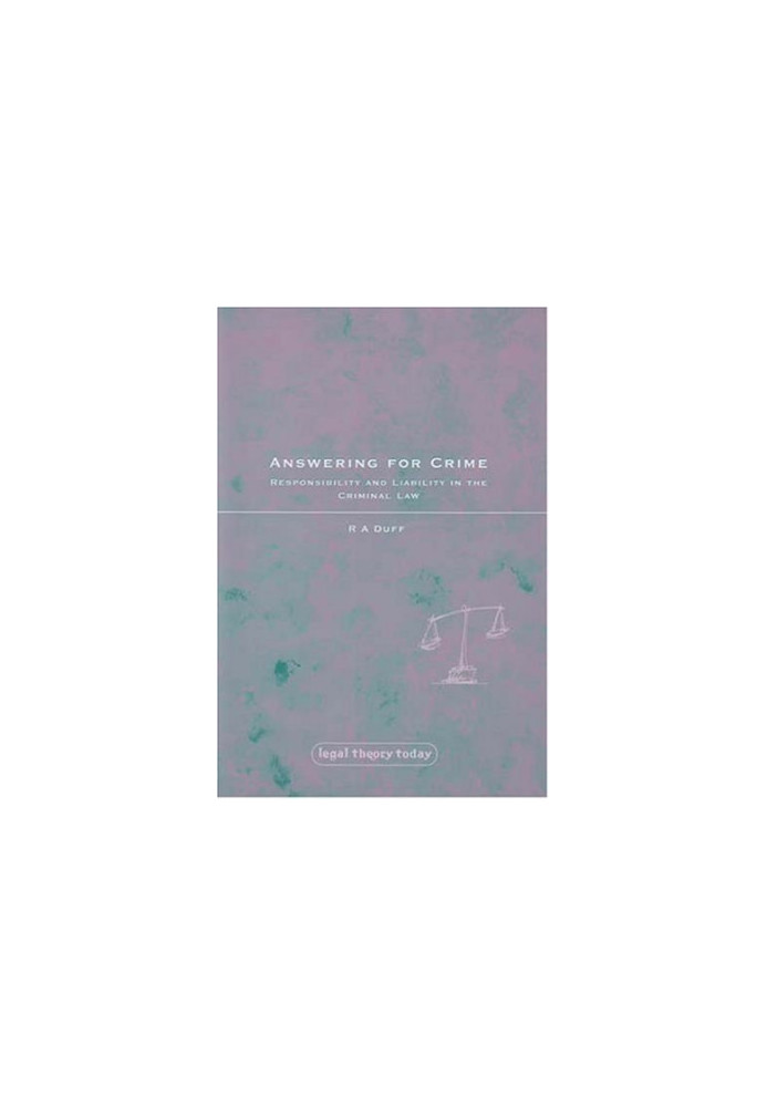 Answering for Crime - Responsibility and Liability in the Criminal Law (Legal Theory Today)