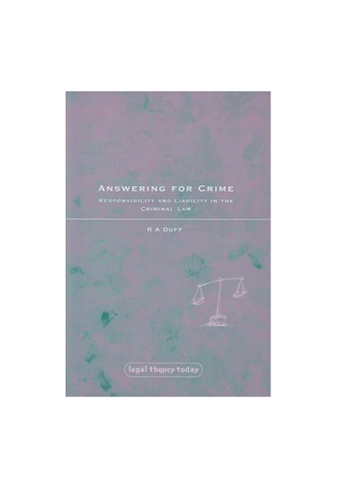 Answering for Crime - Responsibility and Liability in the Criminal Law (Legal Theory Today)