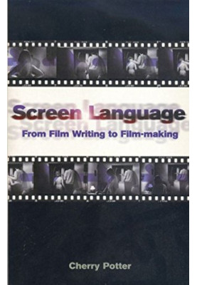 Screen Language: From Film Writing to Film-making (Screen and Cinema)
