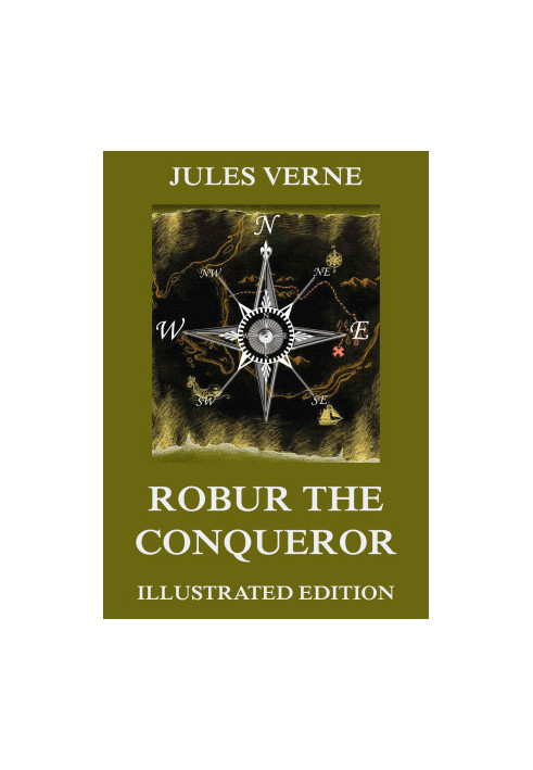 Robur The Conqueror (Extended Illustrated And Annotated Edition)