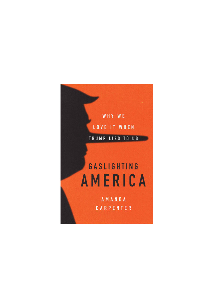 Gaslighting America · Why We Love It When Trump Lies to Us