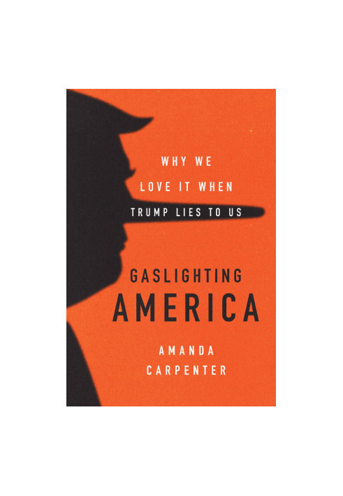 Gaslighting America · Why We Love It When Trump Lies to Us
