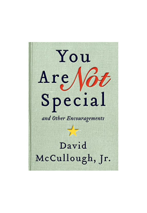 You are not special ... and other encouragements