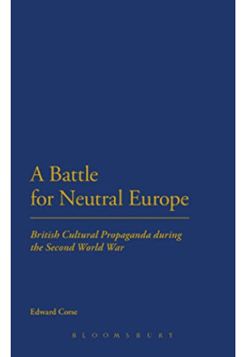 A battle for neutral Europe : British cultural propaganda during the Second World War