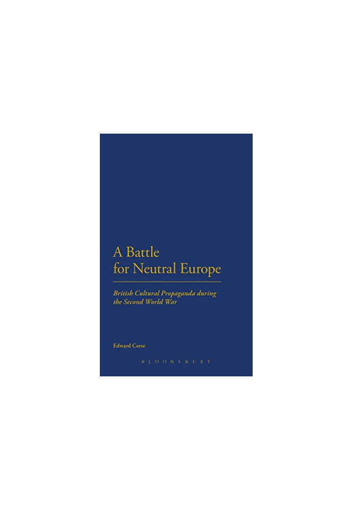 A battle for neutral Europe : British cultural propaganda during the Second World War