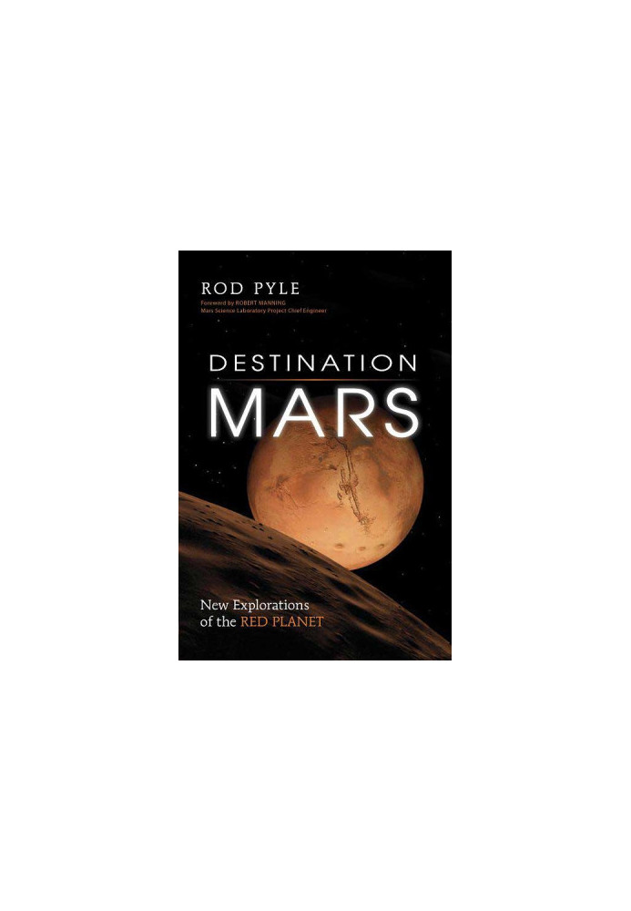 Destination Mars: new explorations of the Red Planet