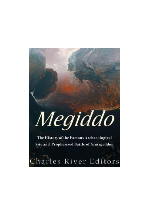 Megiddo: The History of the Famous Archaeological Site and Prophesized Battle of Armageddon