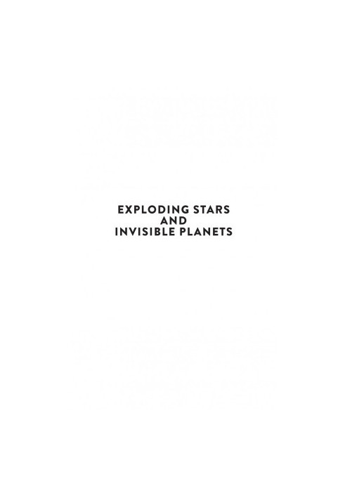 Exploding Stars and Invisible Planets: The Science of What's Out There