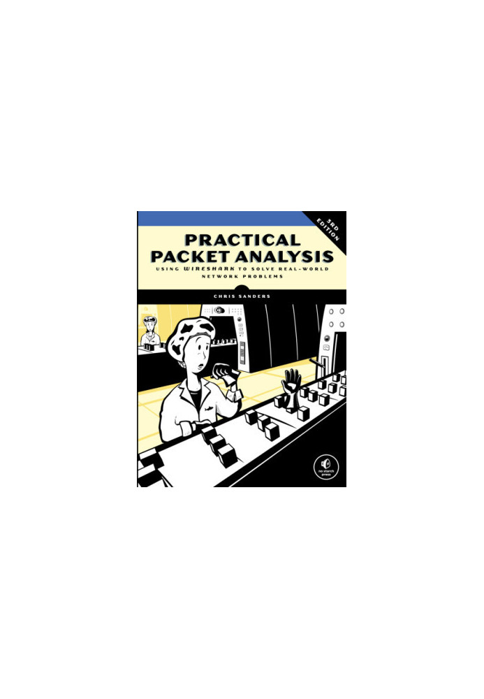 Practical Packet Analysis, 3E: Using Wireshark to Solve Real-World Network Problems