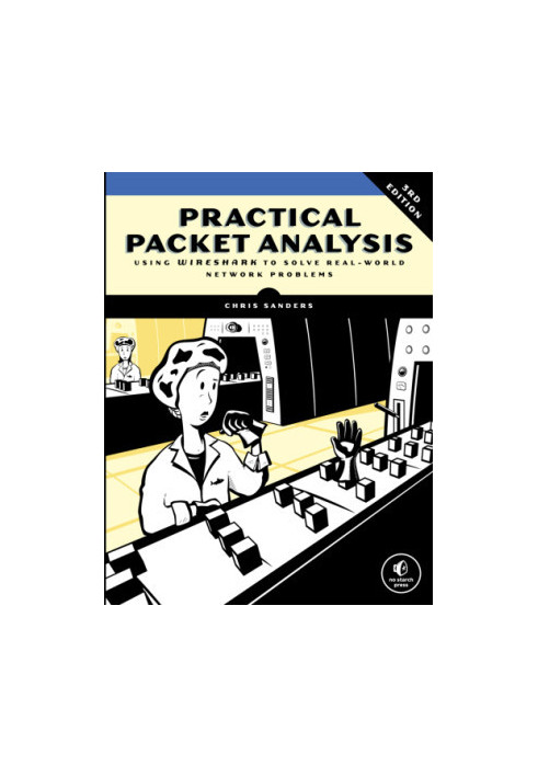 Practical Packet Analysis, 3E: Using Wireshark to Solve Real-World Network Problems