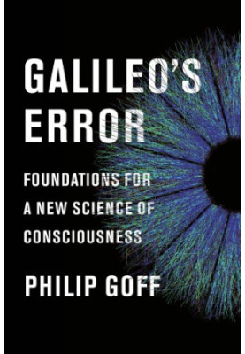 Galileo's error: foundations for a new science of consciousness