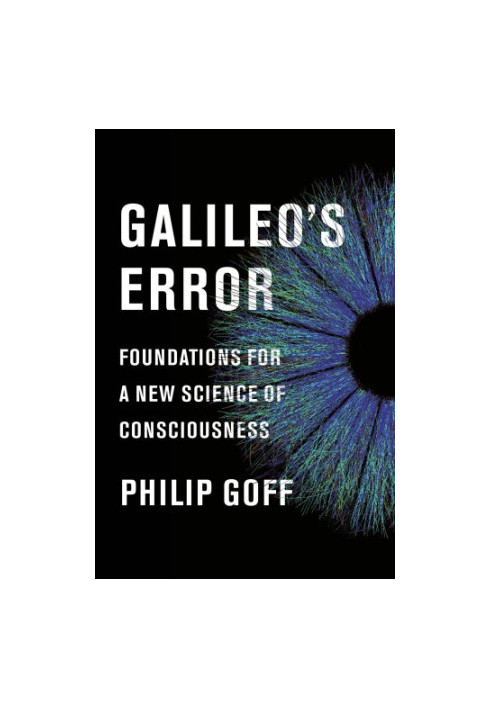 Galileo's error: foundations for a new science of consciousness