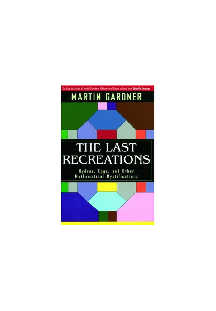 The Last Recreations. Hydras, Eggs, and Other Mathematical Mystifications
