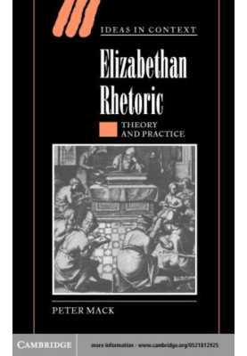 Elizabethan Rhetoric: Theory and Practice (Ideas in Context, Series Number 63)
