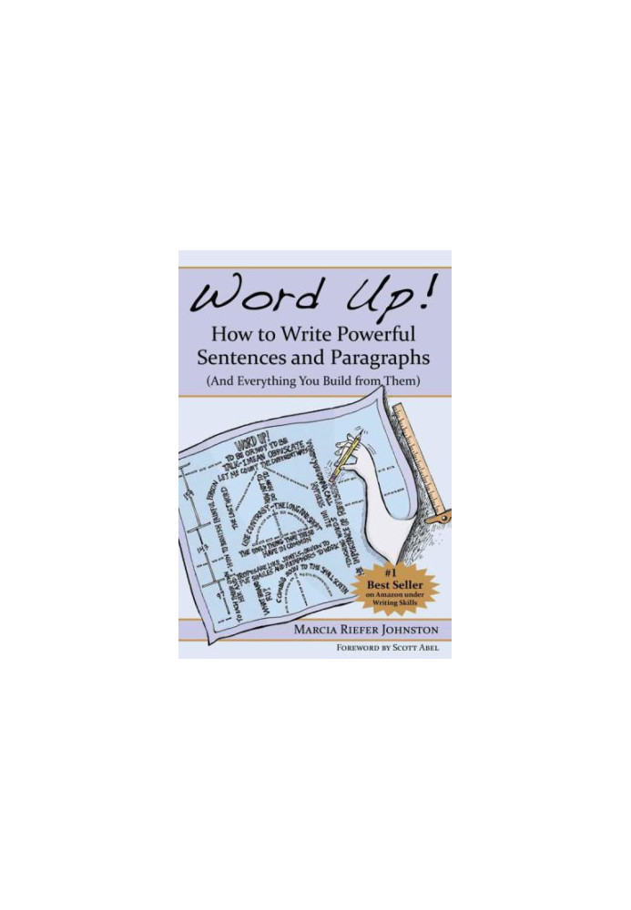 Word Up! How to Write Powerful Sentences and Paragraphs (And Everything You Build from Them)
